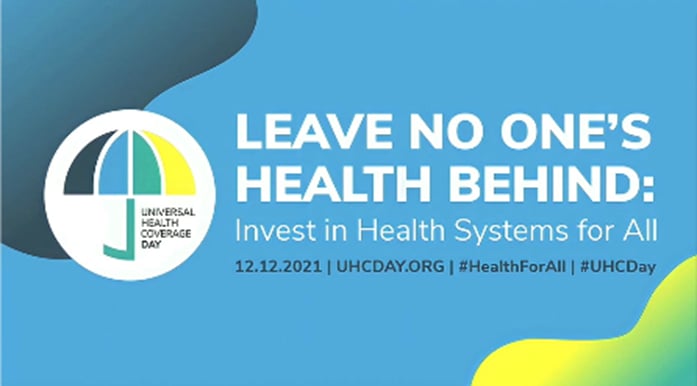 12.12.2021 International Universal Health Coverage Day: Leave No One’s Health Behind, Invest in Health System for All